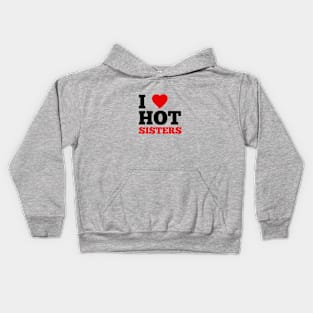 I Love Hot Sisters Kids Hoodie